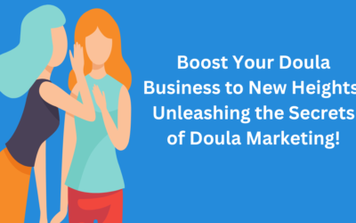 Boost Your Doula Business to New Heights: Unleashing the Secrets of Doula Marketing!